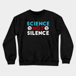 Science Not Silence Crewneck Sweatshirt